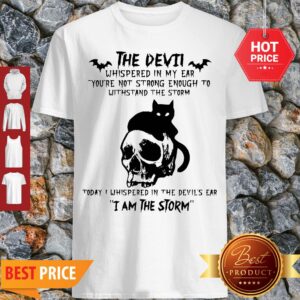 Black Cat Skull The Devil Whispered In My Ear I Am The Storm Shirt