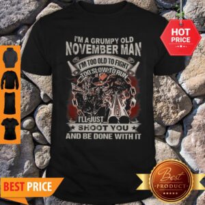 Skull Gun I’m Grumpy Old November Man I’m Too Old Fight Too Slow To Run Shirt