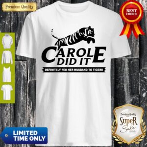 Carol Did It Definitely Fed Her Husband To Tigers Shirt