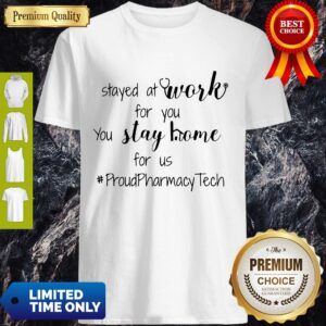 Stayed At Work For You You Stay Home For Us Proud Pharmacy Tech Shirt