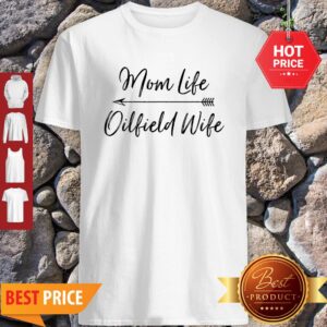 Pretty Oilfield Wife – Mom Life Oilfield Wife Shirt