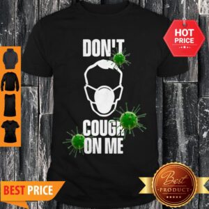Coronavirus Don’t Cough On Me Covid-19 Shirt