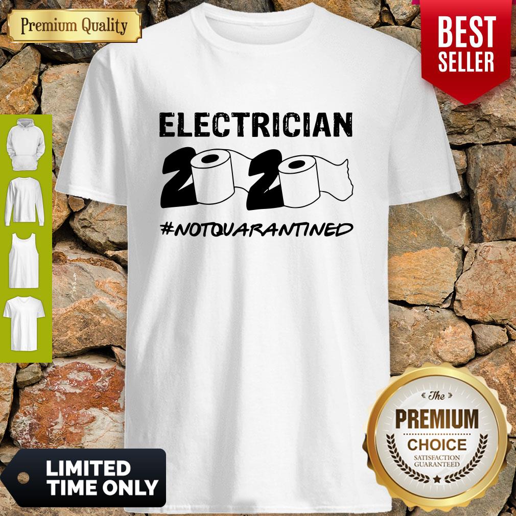 Nice Electrician 2020 Not Quarantined Coronavirus Shirt