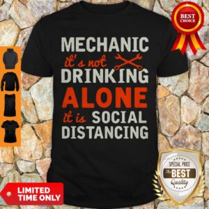 Mechanic It’s Not Drinking Alone It Is Social Distancing Coronavirus Shirt
