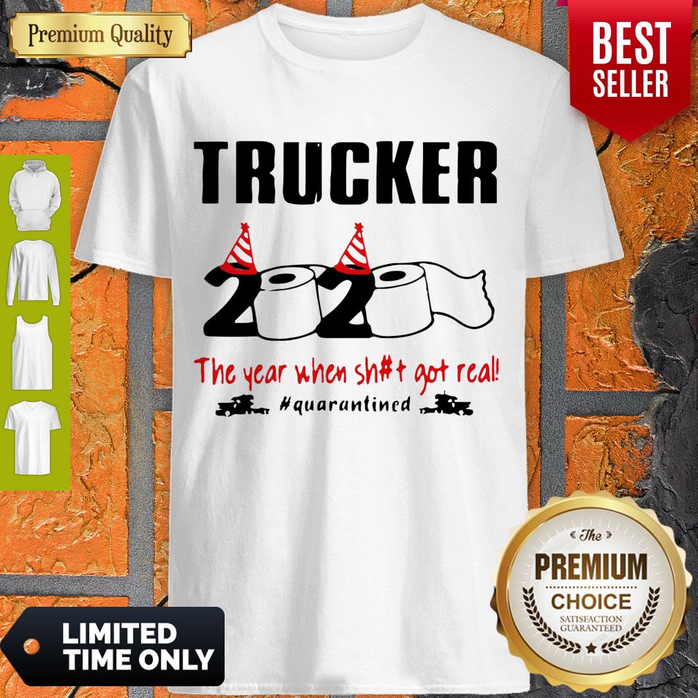 Trucker 2020 The Year When Shit Got Real Quarantined Coronavirus Shirt