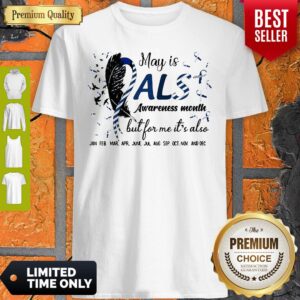 May Is Als Awareness Month But For Me It’s Also Jan Feb Mar Apr June Jul Shirt