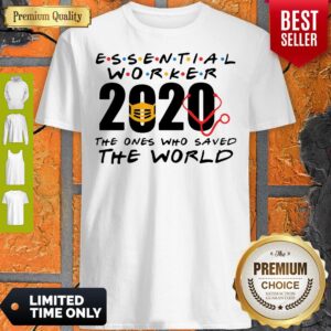 Nice Essential Worker 2020 The Ones Who Saved The World Shirt