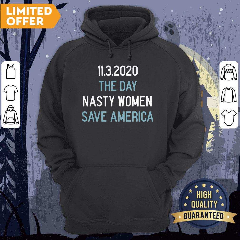 11 3 2020 The Day Nasty Women Save America Shirt - Image 5