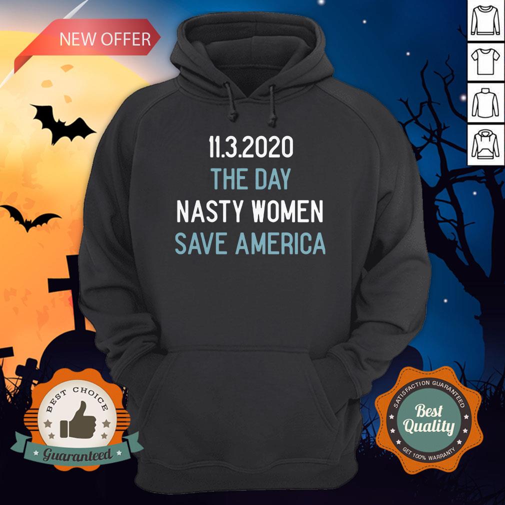 11 3 2020 The Day Nasty Women Save America Shirt - Image 5
