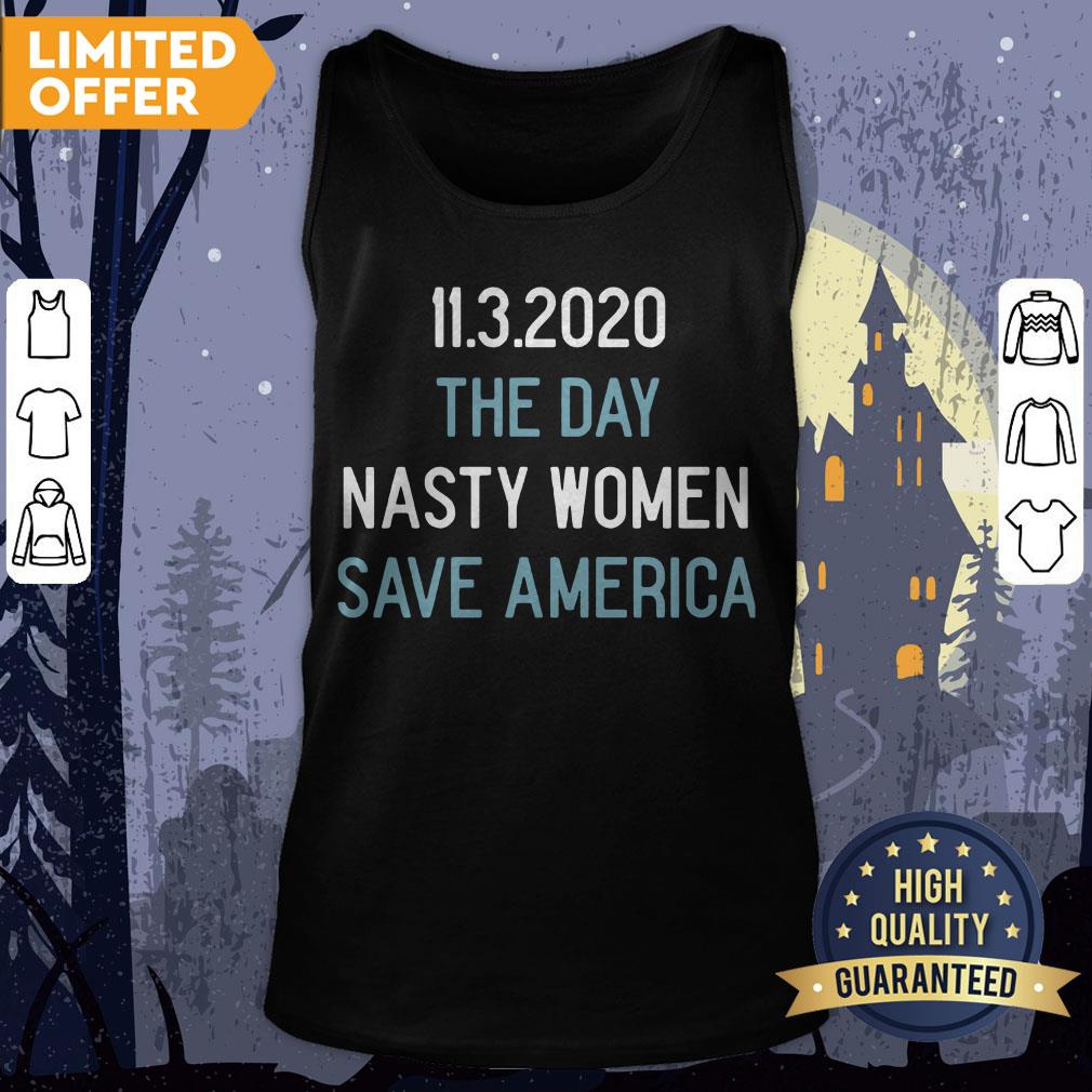 11 3 2020 The Day Nasty Women Save America Shirt - Image 2