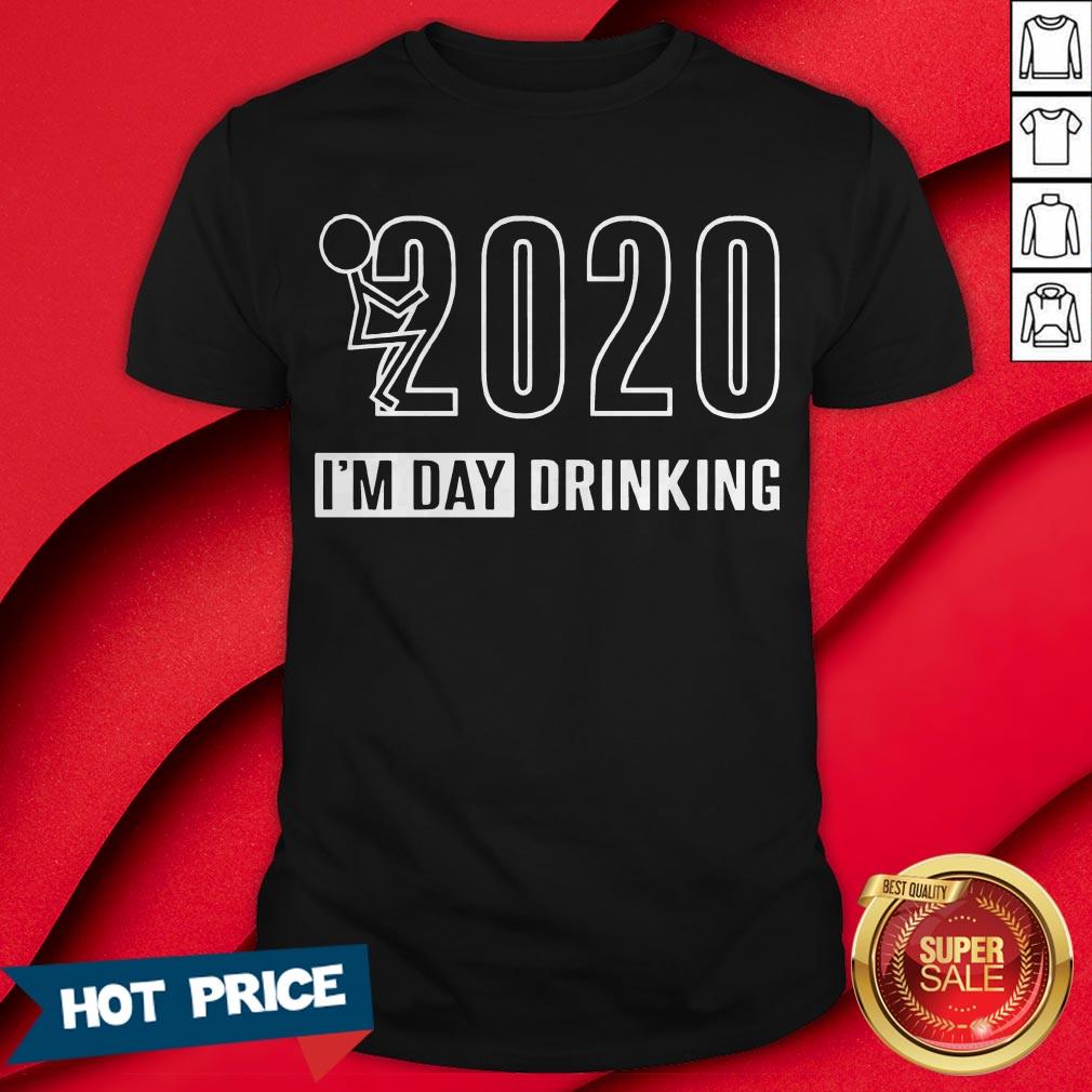 2020 I’m Day Drinking Tee Shirt