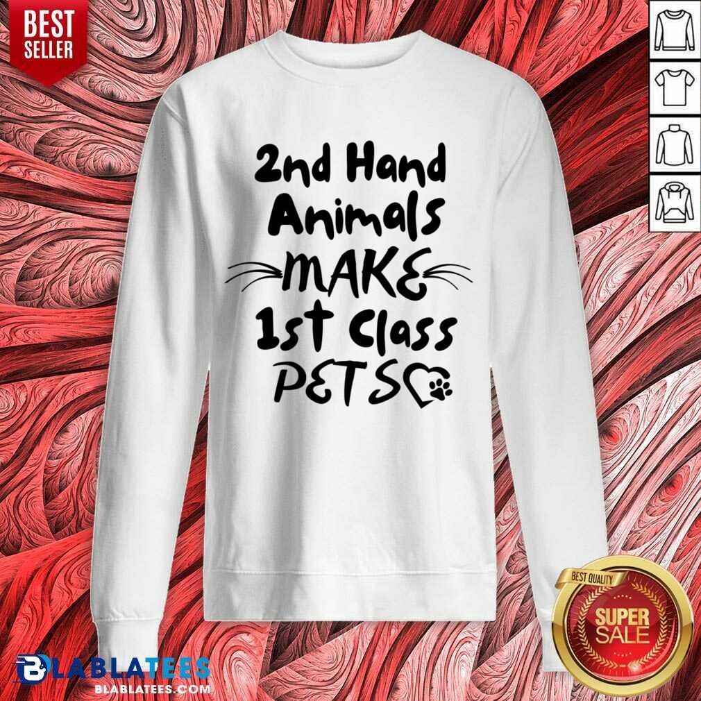 2nd Hand Animals Make 1st Class Pets Shirt - Image 4