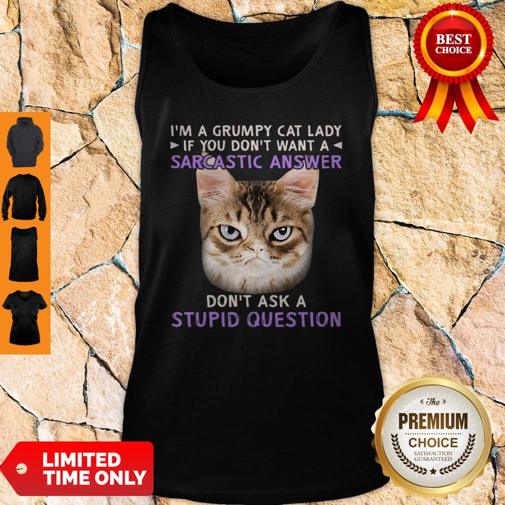 I’m A Grumpy Cat Lady If You Don’t Want A Sarcastic Answer Don’t Ask A Stupid Question Shirt - Image 3