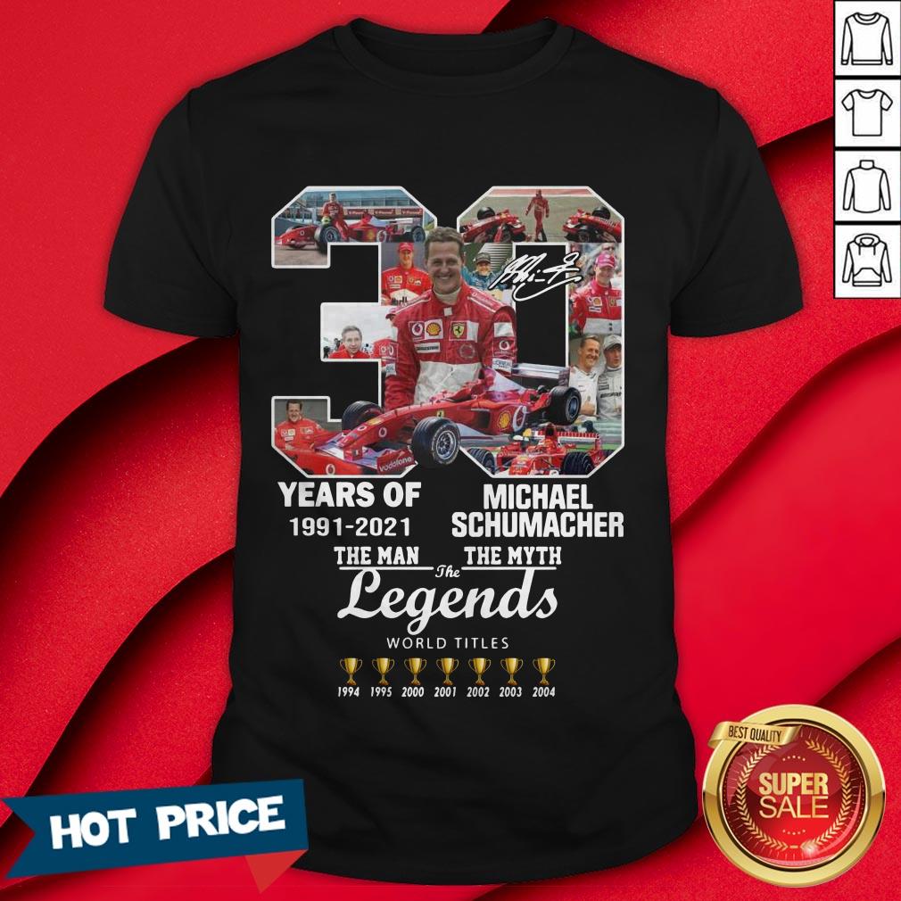 30 Years Of 1991 2021 Michael Schumacher The Man The Myth The Legends Shirt