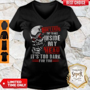 Alternative view of Skull Don’t Ever Try To Get Inside My Head It’s Too Dark For You Shirt