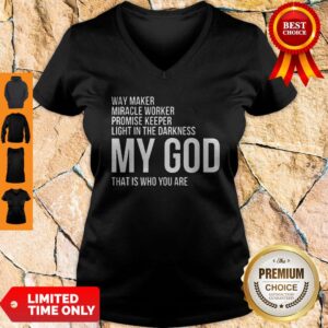 Alternative view of Way Maker Miracle Promise Keeper Light in the Darkness Worker My God That Is Who You Are Shirt