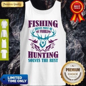 Alternative view of Fishing Solves Most Of My Problems Deer Hunting Solves The Rest Shirt