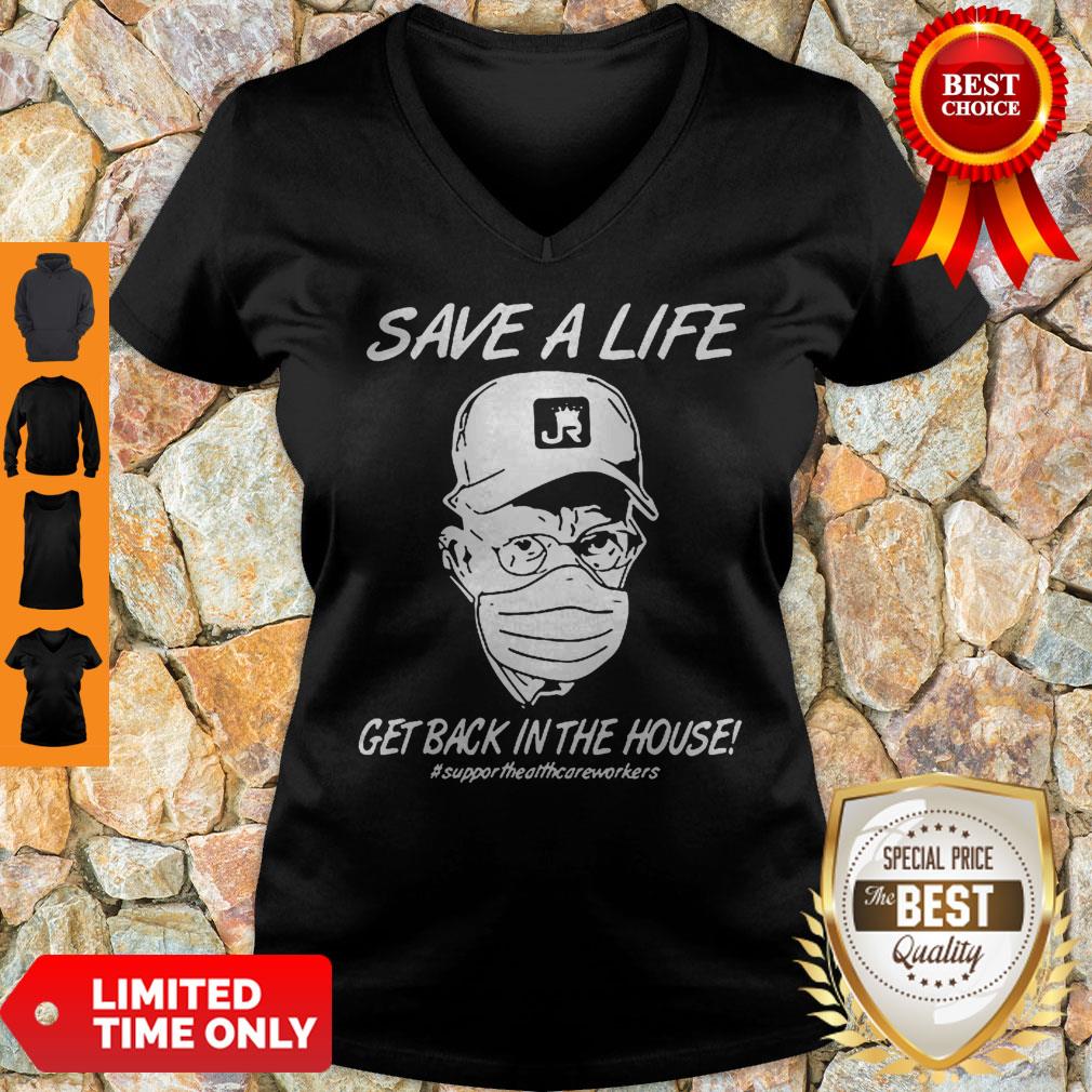 Save A Life Get Back In The House Support Healthcare Workers Coronavirus Shirt - Image 2