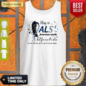 Alternative view of May Is Als Awareness Month But For Me It’s Also Jan Feb Mar Apr June Jul Shirt
