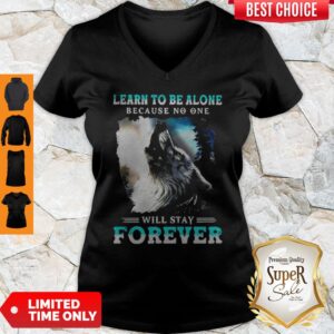 Alternative view of Learn To Be Alone Because No One Will Stay Forever Wolf Shirt