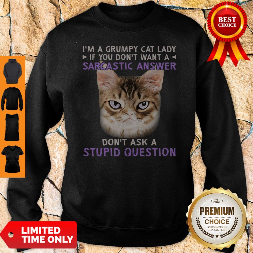 I’m A Grumpy Cat Lady If You Don’t Want A Sarcastic Answer Don’t Ask A Stupid Question Shirt - Image 5