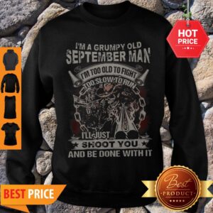 Alternative view of Skull Gun I’m Grumpy Old September Man I’m Too Old Fight Shoot You Shirt