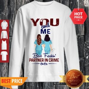Alternative view of Nurse You And Me Best Freakin’ Partner In Crime Ever Shirt