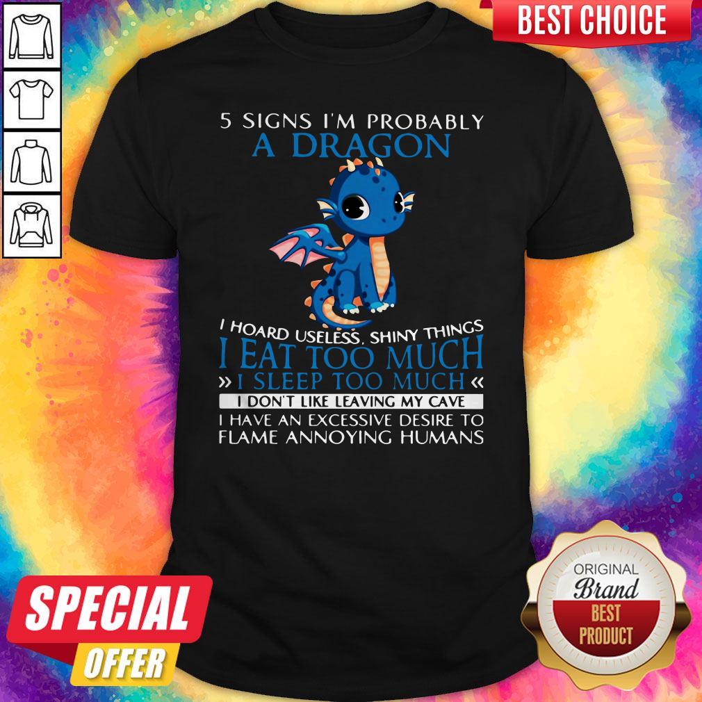 5 Signs I'm Probably A Dragon I Hoard Useless Shiny Things I Eat Too Much Shirt