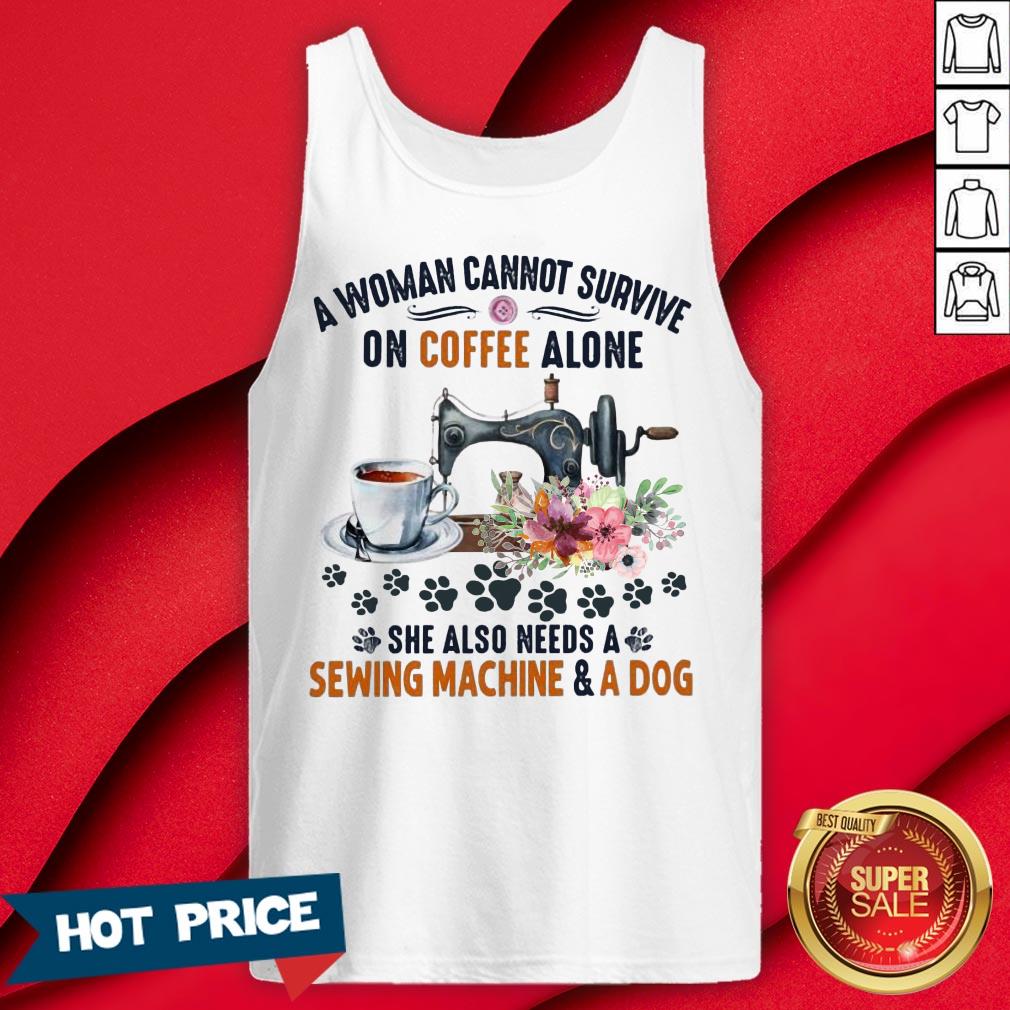 A Woman Cannot Survive On Coffee A Lone She Also Needs A Sewing Machine And A Dog Shirt - Image 2