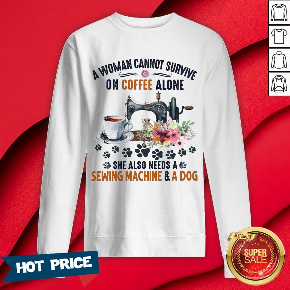 A Woman Cannot Survive On Coffee A Lone She Also Needs A Sewing Machine And A Dog Shirt - Image 4