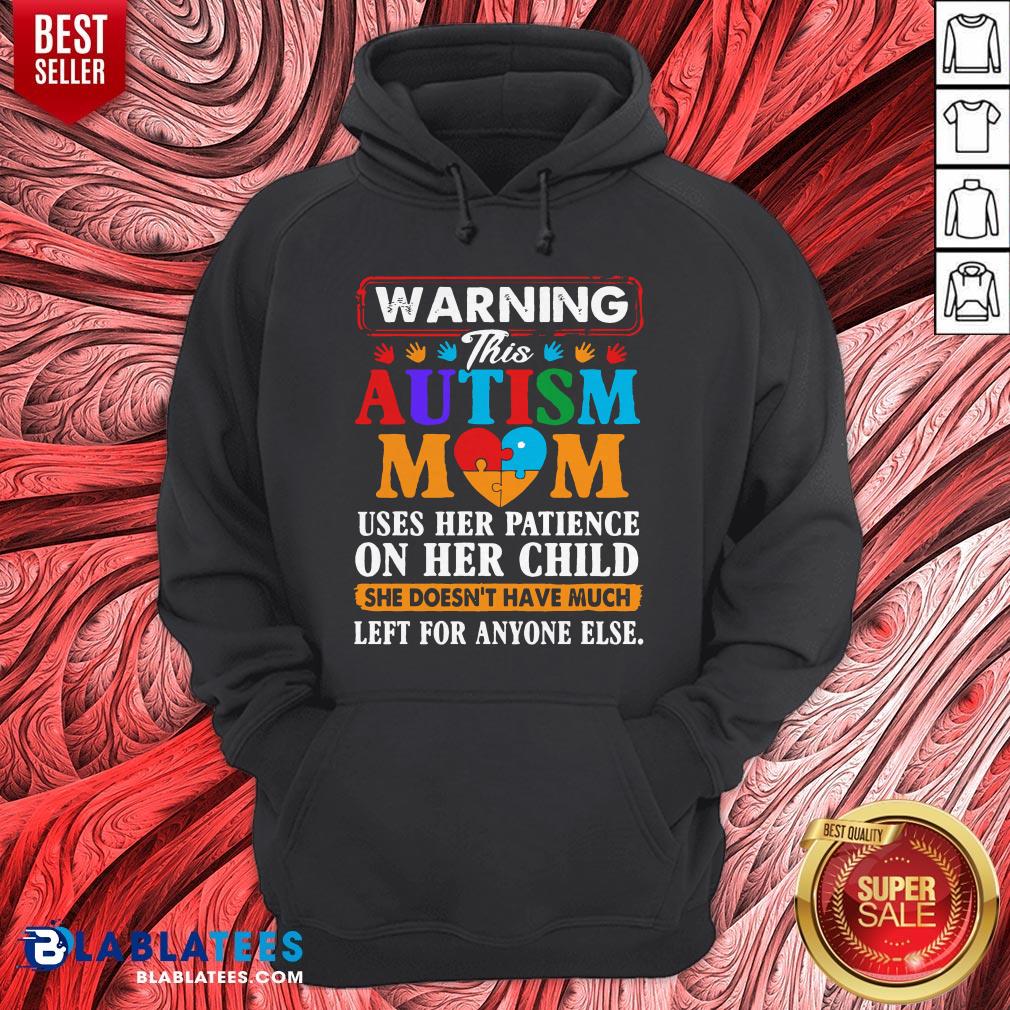 Autism Mom Heart Warning Uses Her Patience On Her Child She Doesn't Have Much Left For Anyone Else Shirt - Image 3