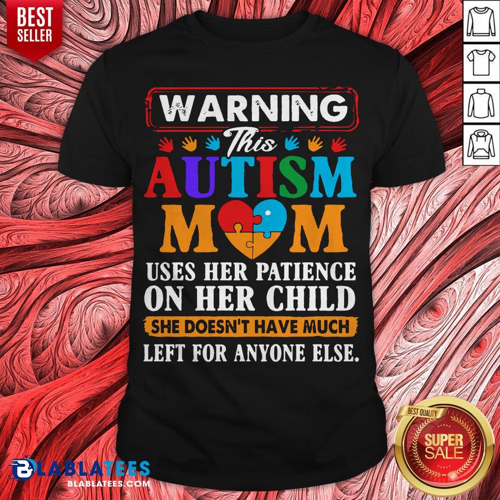 Autism Mom Heart Warning Uses Her Patience On Her Child She Doesn't Have Much Left For Anyone Else Shirt