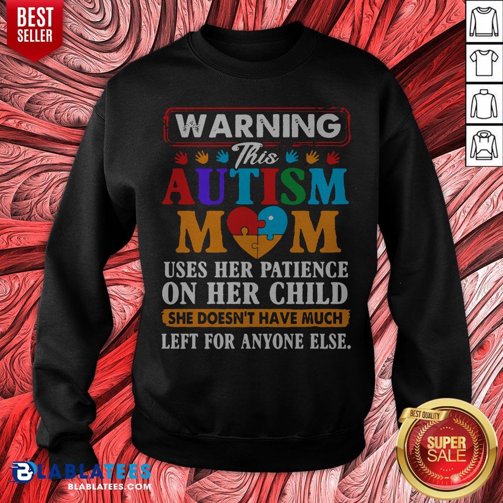 Autism Mom Heart Warning Uses Her Patience On Her Child She Doesn't Have Much Left For Anyone Else Shirt - Image 2