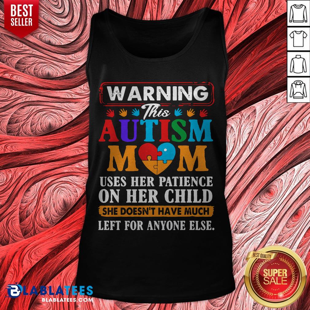 Autism Mom Heart Warning Uses Her Patience On Her Child She Doesn't Have Much Left For Anyone Else Shirt - Image 5