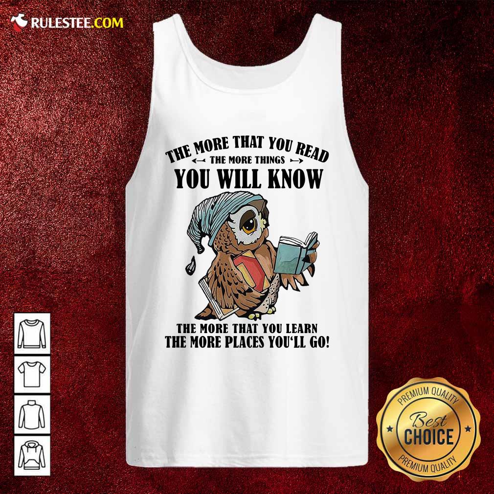 Awesome Owl The More That You Read The More Things You Will Know The More That You Lean Shirt - Image 4