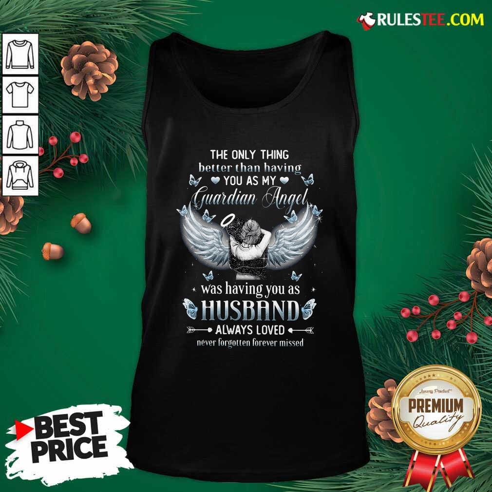 Awesome The Only Thing Better Than Having You As My Guardian Angel Was Having You As Husband Always Loved Shirt - Image 4