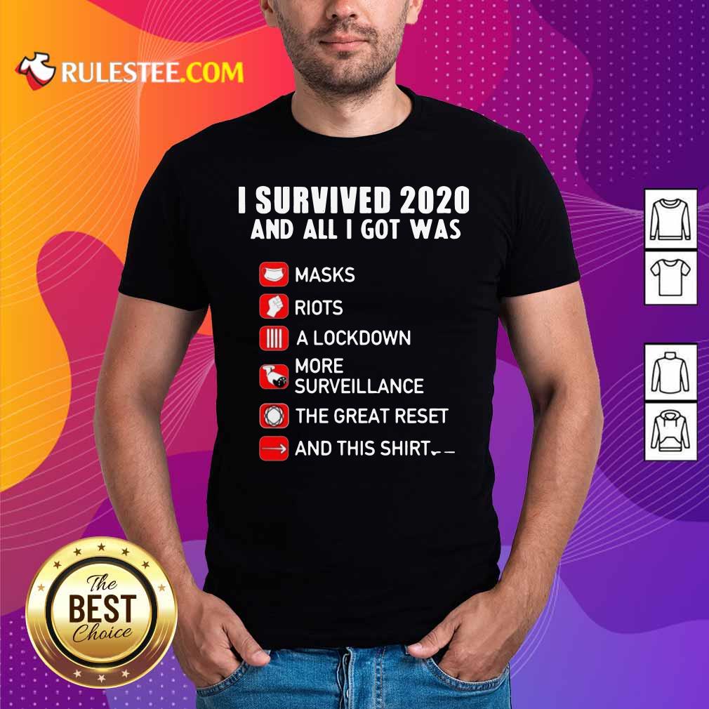 Awesome I Survived 2020 And All I Got Was Masks Riots A Lockdown More Surveillance The Great Reset And This Shirt