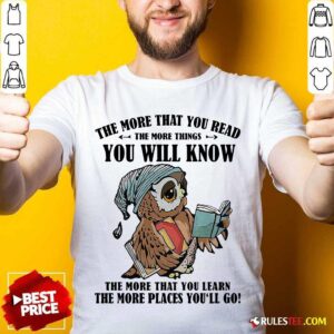 Awesome Owl The More That You Read The More Things You Will Know The More That You Lean Shirt