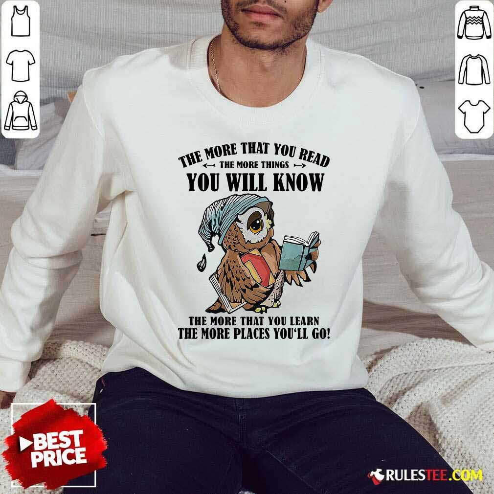 Awesome Owl The More That You Read The More Things You Will Know The More That You Lean Shirt - Image 5