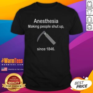 Anesthesia Making People Shut Up Since 1846 T-Shirt