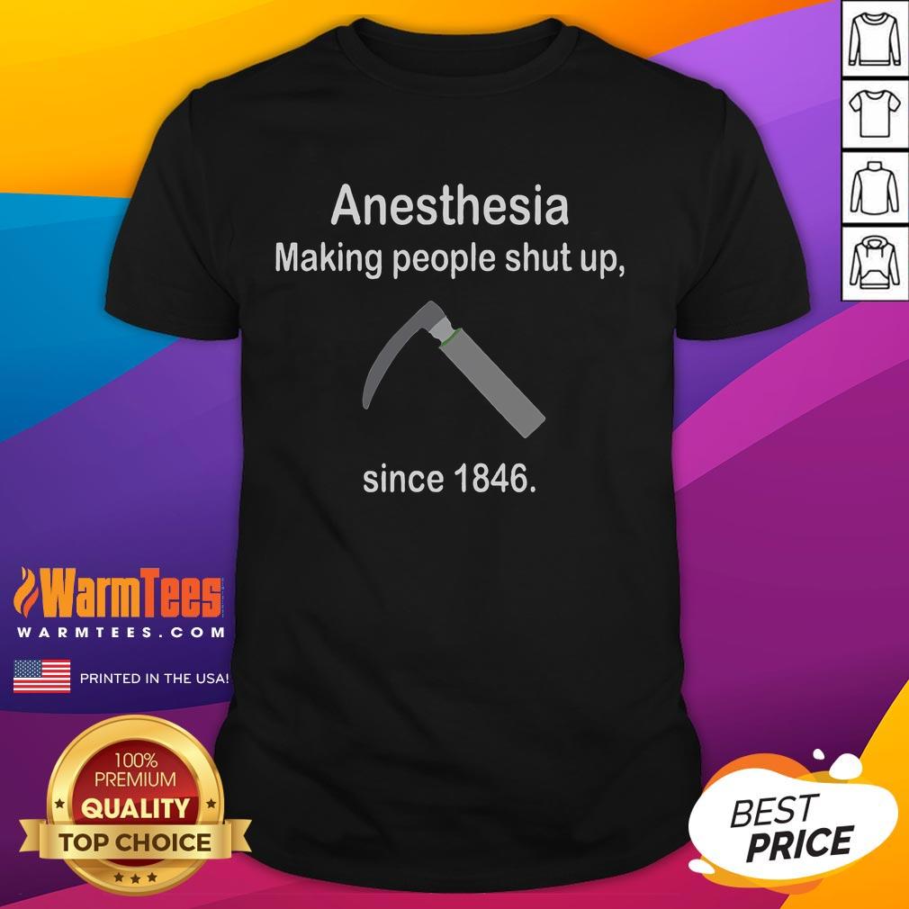 Anesthesia Making People Shut Up Since 1846 T-Shirt