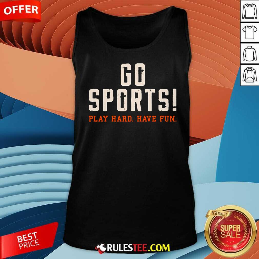 Awesome Go Sports Play Hard Have Fun T-Shirt - Image 5