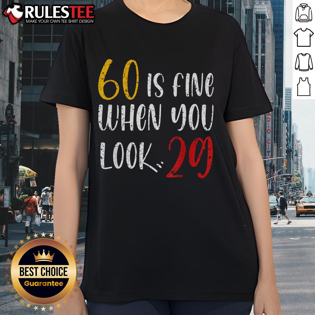 Awesome 60 Is Fine When You Look 29 60th Birthday 60 Years Old T-Shirt - Image 3