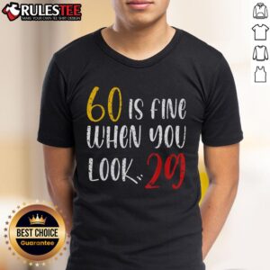 Awesome 60 Is Fine When You Look 29 60th Birthday 60 Years Old T-Shirt