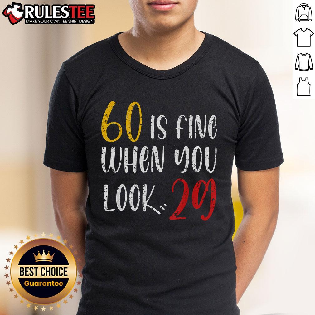 Awesome 60 Is Fine When You Look 29 60th Birthday 60 Years Old T-Shirt