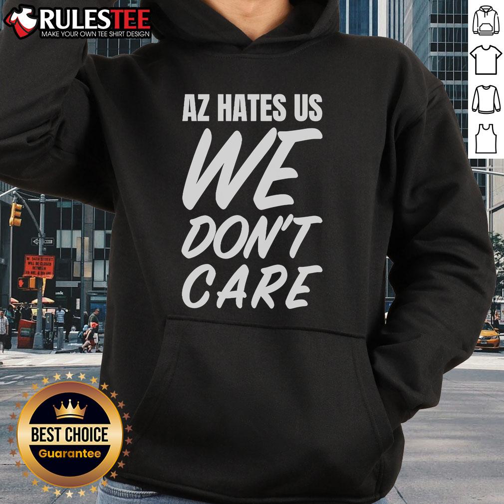 Awesome AZ Hates Us We Don't Care T-Shirt - Image 2