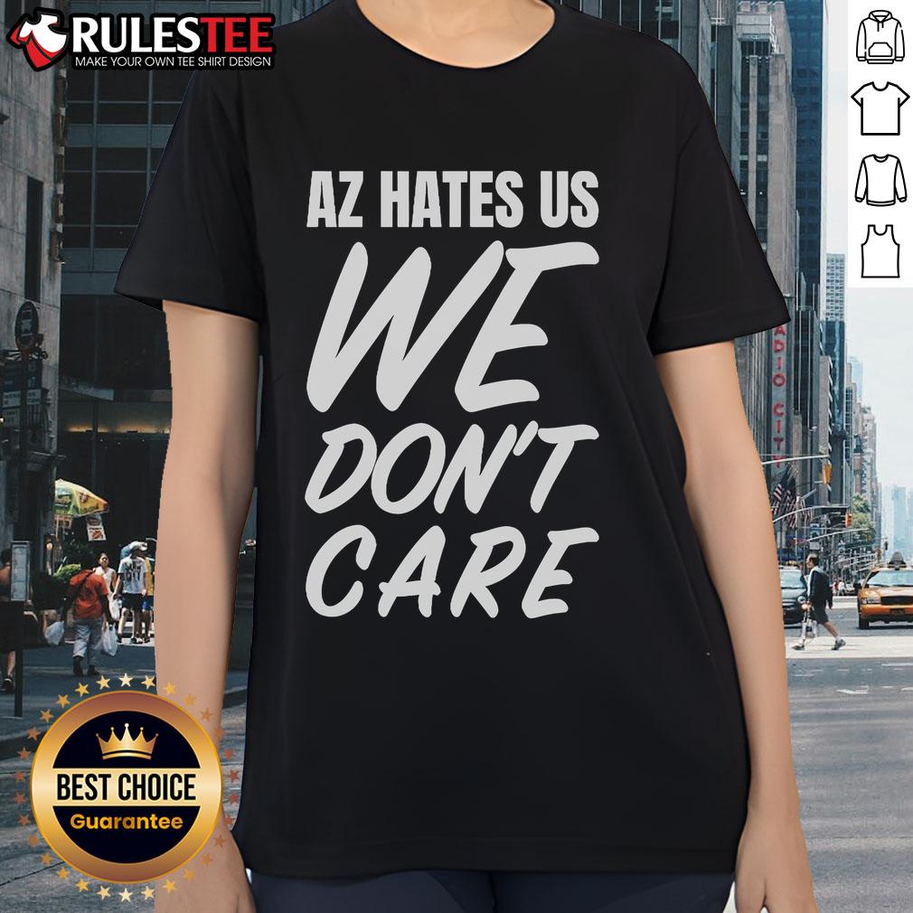 Awesome AZ Hates Us We Don't Care T-Shirt - Image 3