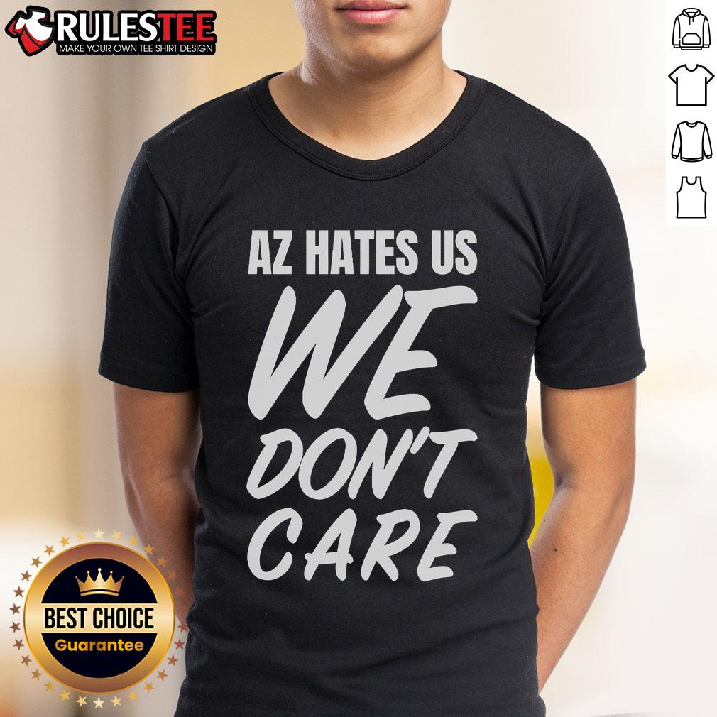 Awesome AZ Hates Us We Don't Care T-Shirt