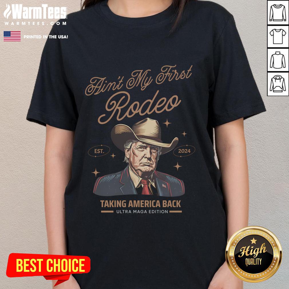 Awesome Ain't My First Rodeo Trump Cowboy Taking America Back T-Shirt - Image 3