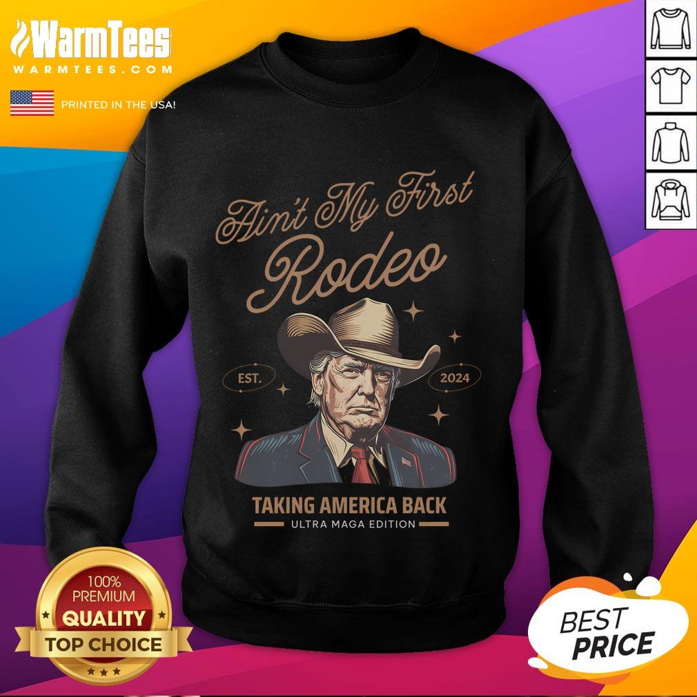 Awesome Ain't My First Rodeo Trump Cowboy Taking America Back T-Shirt - Image 5